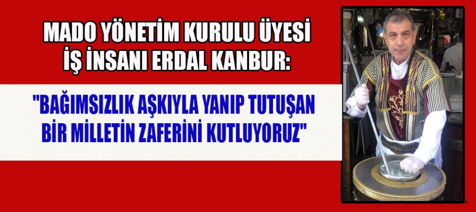 ERDAL KANBUR: KURTULUŞ BAYRAMIMIZ KUTLU OLSUN!