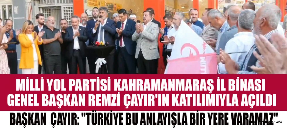 GENEL BAŞKAN REMZİ ÇAYIR: “BU ÜLKENİN UMUDU MİLLİ YOL’DUR”