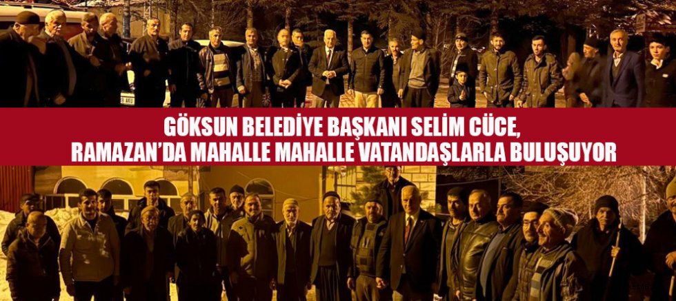 GÖKSUN BELEDİYE BAŞKANI SELİM CÜCE, GÖKSUN’DA BİRLİK VE BERABERLİĞİ GÜÇLENDİRİYORUZ