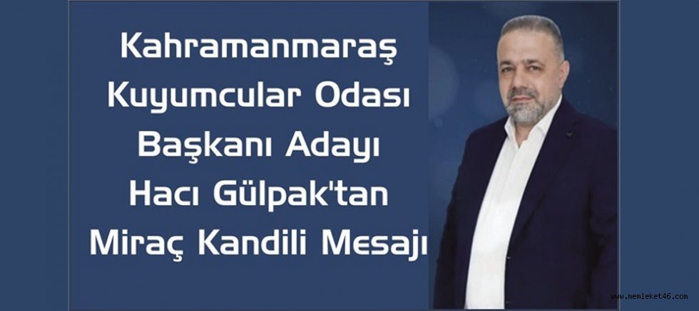 HACI GÜLPAK'TAN MİRAÇ KANDİLİ'NDE BİRLİK VE KARDEŞLİK VURGUSU