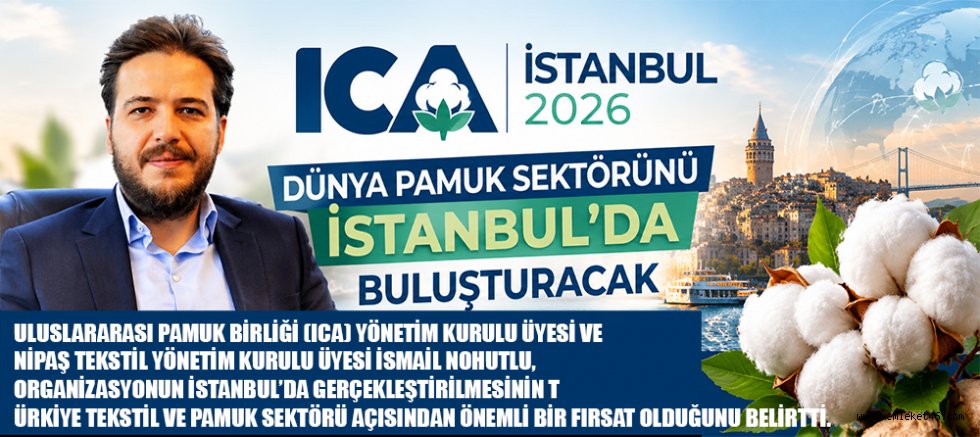 ICA İSTANBUL 2026, DÜNYA PAMUK SEKTÖRÜNÜ İSTANBUL’DA BULUŞTURACAK