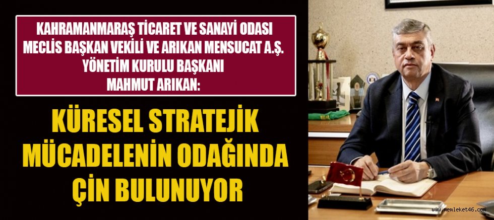 İŞ İNSANI MAHMUT ARIKAN’DAN KÜRESEL EKONOMİ YORUMU: GERİLİMİN ARKASINDA ÇİN FAKTÖRÜ VAR