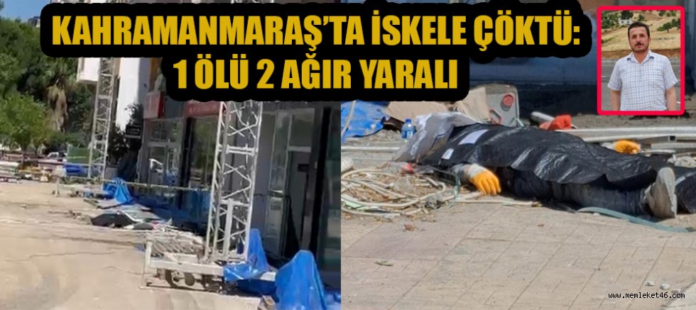 İŞ KAZASINDA ACI BİLANÇO: KAHRAMANMARAŞ’TA 1 ÖLÜ, 2 YARALI