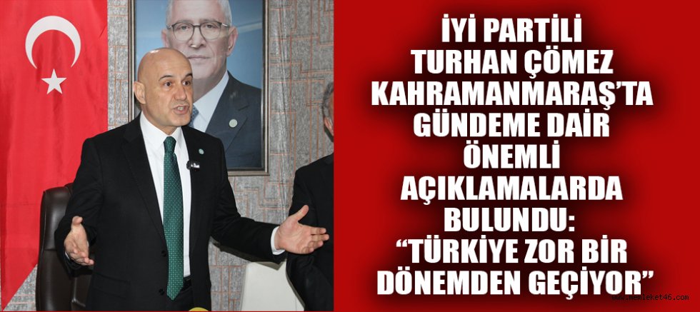 İYİ PARTİLİ TURHAN ÇÖMEZ: ÜLKENİN KAYNAKLARI GELECEK NESİLLERİN HAKKIDIR