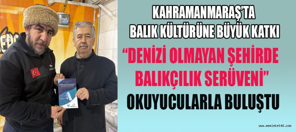 KAHRAMANMARAŞ BALIKÇILIĞI YAZILI HAFIZAYA TAŞINDI