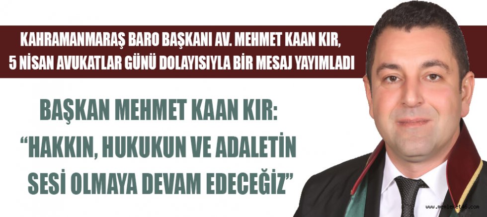 KAHRAMANMARAŞ BARO BAŞKANI AV. MEHMET KAAN KIR: BİZ ADALETİN VİCDANINI TAŞIYAN GÜÇLÜ BİR AİLEYİZ