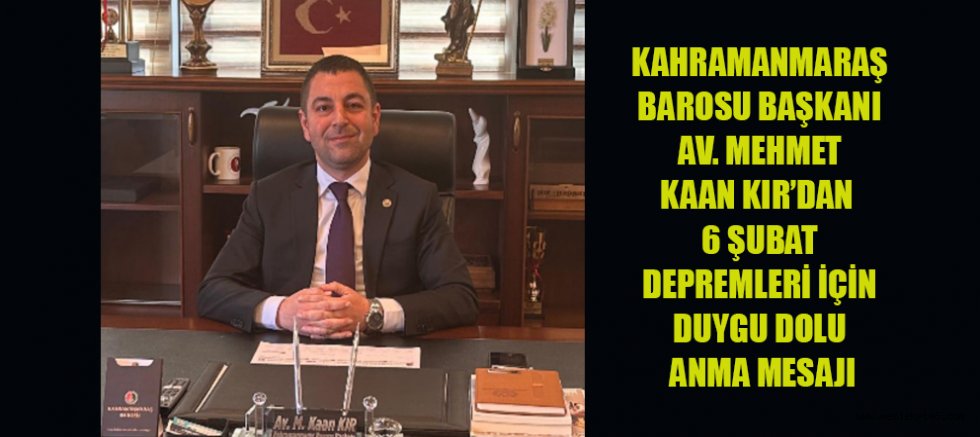 KAHRAMANMARAŞ BAROSU BAŞKANI KIR: BU ACILAR ASLA UNUTULMAYACAK