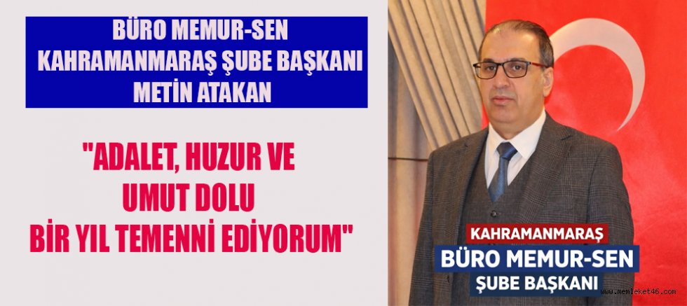 KAHRAMANMARAŞ BÜRO MEMUR-SEN ŞUBE BAŞKANI METİN ATAKAN:  