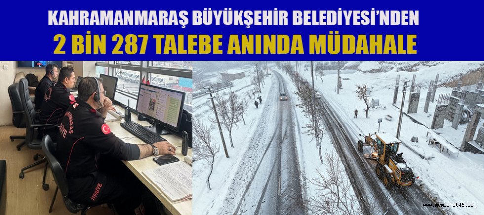 KAHRAMANMARAŞ BÜYÜKŞEHİR BELEDİYESİ  KARLA MÜCADELEDE SEFERBER OLDU 2 BİN 287 TALEBE ANINDA MÜDAHALE