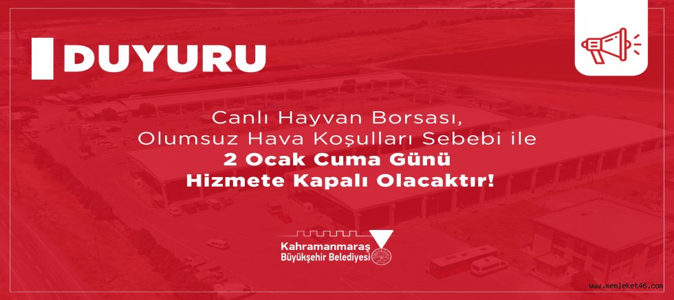 KAHRAMANMARAŞ CANLI HAYVAN BORSASI KAR YAĞIŞI NEDENİYLE 2 OCAK’TA KAPALI OLACAK