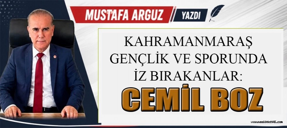 KAHRAMANMARAŞ GENÇLİK VE SPORUNDA İZ BIRAKANLAR: CEMİL BOZ