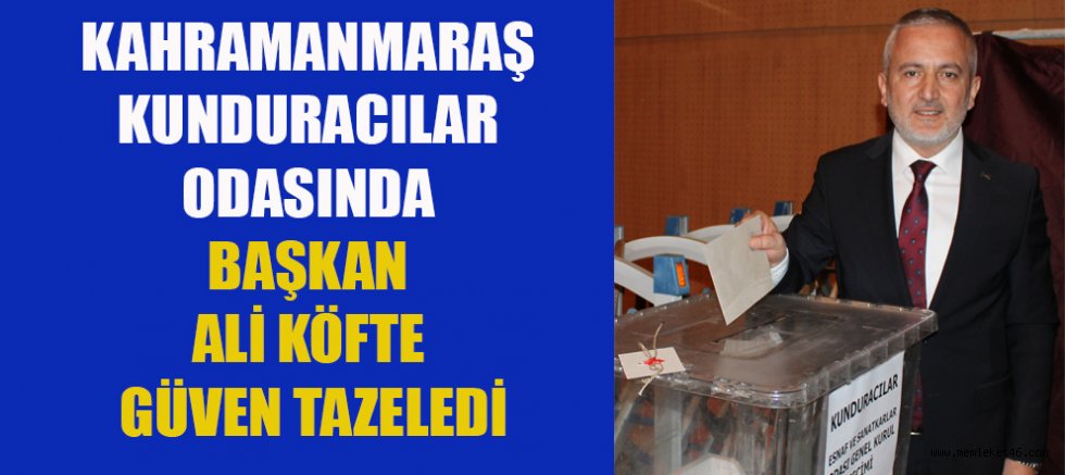 KAHRAMANMARAŞ KUNDURACILAR ODASI’NDA DEĞİŞMEYEN BAŞKAN: ALİ KÖFTE
