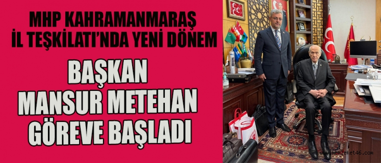 KAHRAMANMARAŞ MHP’DE MANSUR METEHAN DÖNEMİ BAŞLADI
