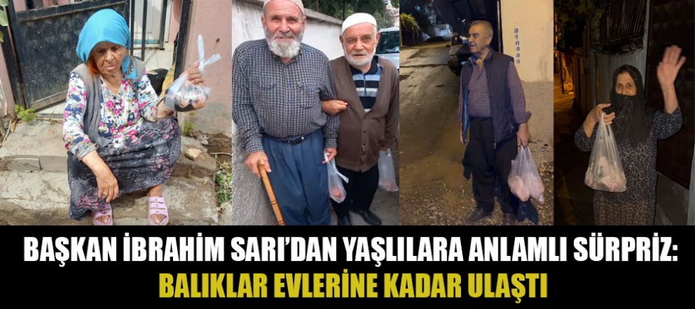 KAHRAMANMARAŞ’TA İBRAHİM SARI’DAN ÖRNEK DAVRANIŞ: YAŞLILARIN EVİNE BALIK GÖNDERDİ