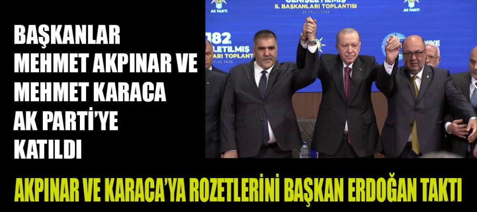 KAHRAMANMARAŞ’TA SİYASETİN GÜNDEMİ DEĞİŞTİ: AKPINAR VE KARACA AK PARTİ’DE