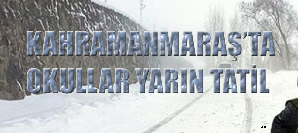 KAHRAMANMARAŞ’TA YOĞUN KAR NEDENİYLE EĞİTİME BİR GÜN DAHA ARA VERİLDİ