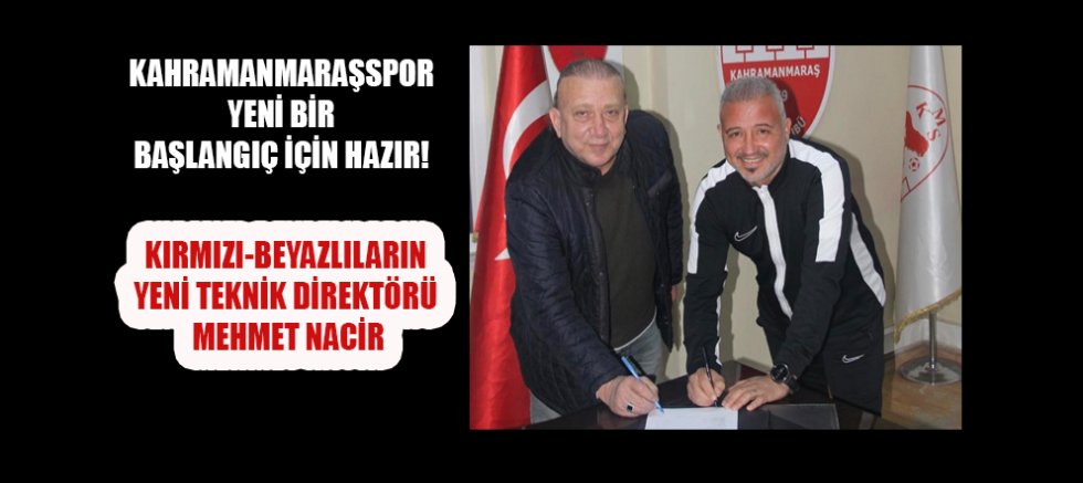 KAHRAMANMARAŞSPOR’DA YENİ DÖNEM BAŞLADI: MEHMET NACİR TEKNİK DİREKTÖR OLDU