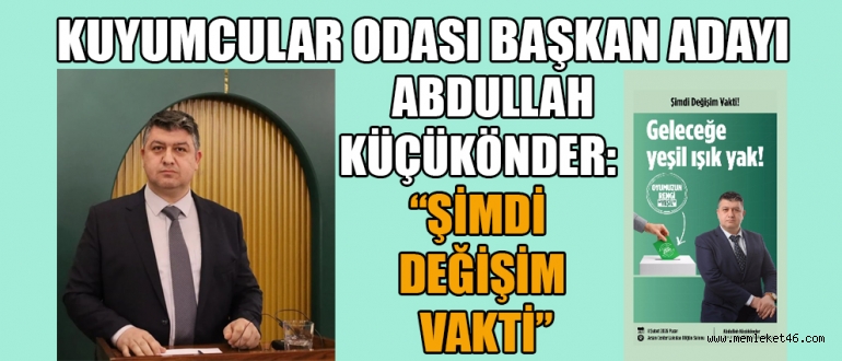 KUYUMCULAR ODASI BAŞKAN ADAYI ABDULLAH KÜÇÜKÖNDER: 1 OY, SESSİZ ÇOĞUNLUĞUN SESİ OLACAK