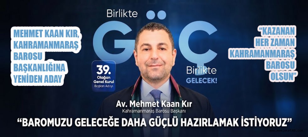 MEHMET KAAN KIR KARARINI VERDİ: KAHRAMANMARAŞ BAROSU BAŞKANLIĞINA YENİDEN ADAY