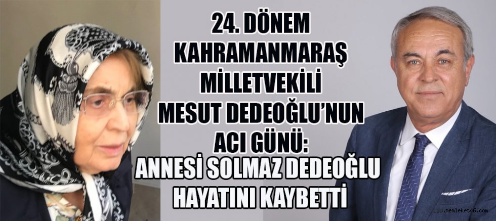 MESUT DEDEOĞLU'NUN ANNESİ SOLMAZ DEDEOĞLU VEFAT ETTİ