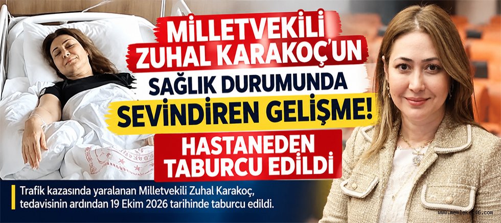 MİLLETVEKİLİ ZUHAL  KARAKOÇ, HASTANEDEN TABURCU EDİLDİ