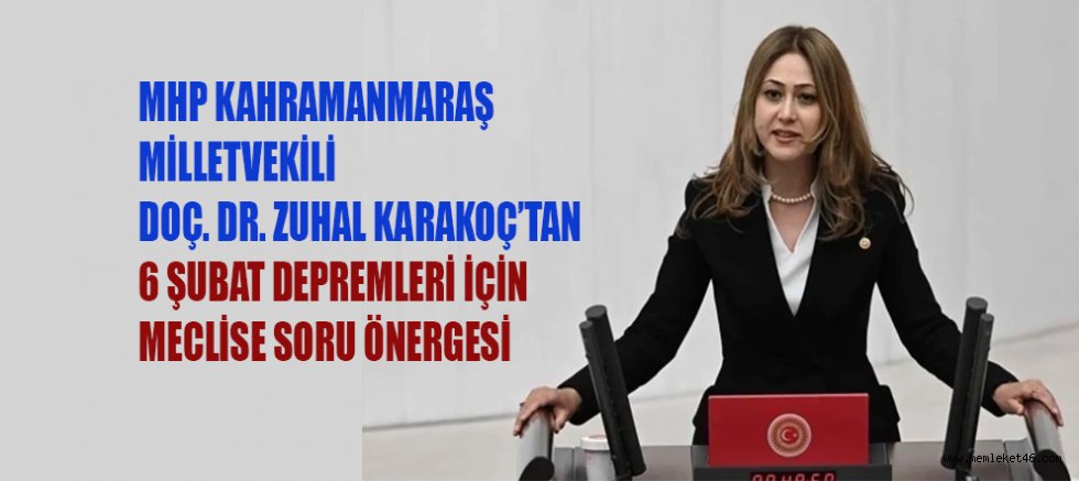 MİLLETVEKİLİ ZUHAL KARAKOÇ’TAN 6 ŞUBAT DEPREMLERİ İÇİN MECLİSE SORU ÖNERGESİ