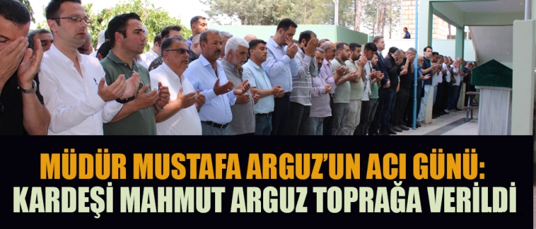 MUSTAFA ARGUZ, AĞABEYİ MAHMUT ARGUZ’U GÖZYAŞLARIYLA UĞURLADI