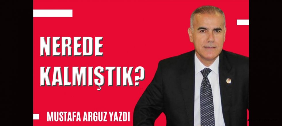 NEREDE KALMIŞTIK?