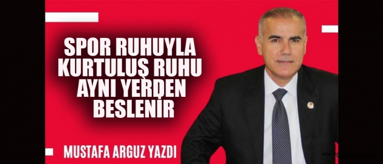 SPOR RUHUYLA KURTULUŞ RUHU AYNI YERDEN BESLENİR