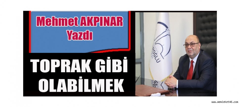 TOPRAK GİBİ OLABİLMEK