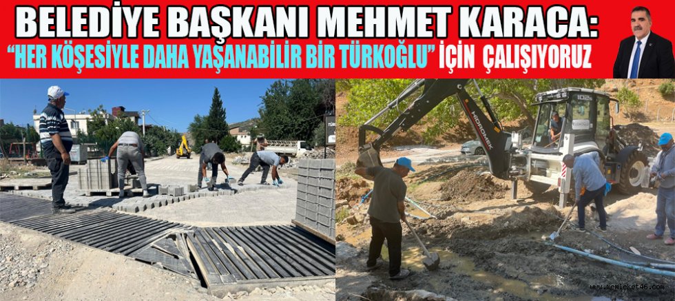 TÜRKOĞLU’NUN HER KÖŞESİNDE HİZMET VAR