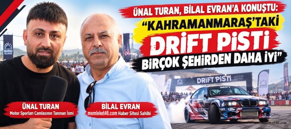 ÜNAL TURAN, BİLAL EVRAN’A KONUŞTU: “KAHRAMANMARAŞ’TAKİ DRİFT PİSTİ BİRÇOK ŞEHİRDEN DAHA İYİ”