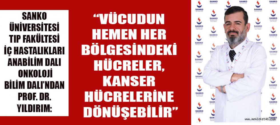  VÜCUDUN HEMEN HER BÖLGESİNDEKİ HÜCRELER, KANSER HÜCRELERİNE DÖNÜŞEBİLİR