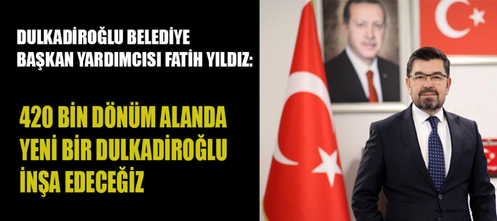  YILDIZ: 100 BİN NÜFUSUN YAŞAYABİLECEĞİ YENİ ALANLAR OLUŞTURUYORUZ