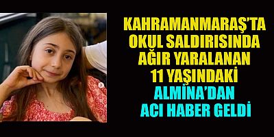  11 YAŞINDAKİ ALMİNA YAŞAM MÜCADELESİNİ KAYBETTİ