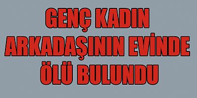 15 GÜNDÜR AYNI EVDE KALIYORDU