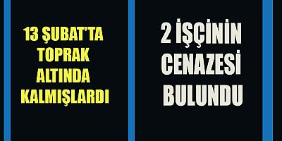 2 İŞÇİNİN CENAZESİ BULUNDU