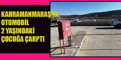 2 YAŞINDAKİ ÇOCUĞA HASTANE OTOPARKINDA ÇARPTI