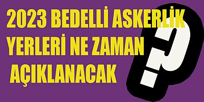 2023 BEDELLİ ASKERLİK SEVK TARİHLERİ