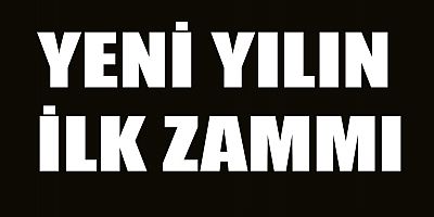 2024'’ÜN İLK ZAMMI DA GELDİ