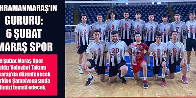 6 ŞUBAT MARAŞ SPOR KULÜBÜ TÜRKİYE FİNALLERİNDE 
