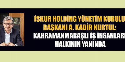 İSKUR HOLDİNG YÖNETİM KURULU BAŞKANI A. KADİR KURTUL’DAN  ANLAMLI MESAJ