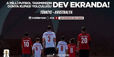 A MİLLİ FUTBOL TAKIMI’NIN DÜNYA KUPASI YOLCULUĞU DEV EKRANDA