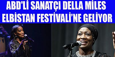 ABD'Lİ SANATÇI DELLA MİLES ELBİSTAN FESTİVALİ’NE GELİYOR