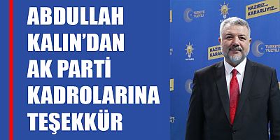 ABDULLAH KALIN’DAN AK PARTİ KADROLARINA TEŞEKKÜR