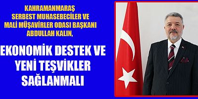 ABDULLAH KALIN: EKONOMİNİN YENİDEN TOPARLANABİLMESİ İÇİN MÜCBİR SEBEP HALİ UZATILMALI