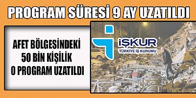  AFET BÖLGESİNDEKİ 50 BİN KİŞİLİK O PROGRAM UZATILDI