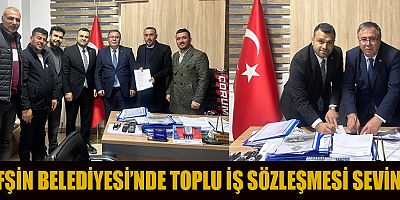 AFŞİN BELEDİYESİ’NDE TOPLU İŞ SÖZLEŞMESİ SEVİNCİ