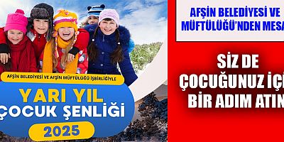 AFŞİN BELEDİYESİ VE AFŞİN İLÇE MÜFTÜLÜĞÜ’NDEN YARI YIL ÇOCUK ŞENLİĞİ!