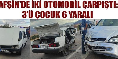 AFŞİN’DE İKİ OTOMOBİL ÇARPIŞTI: 3’Ü ÇOCUK 6 YARALI 